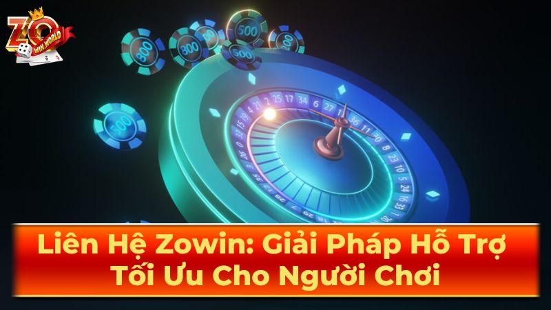 Các Kênh Liên Hệ Zowin